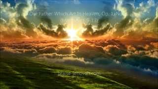 Our Father Which Art in Heaven Op 1 No 3 Matthew 6913 for Orchestra and Choir [upl. by Chin]