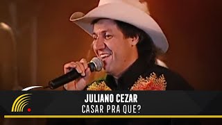 Juliano Cezar  Casar Pra Que  Juliano Cezar Ao Vivo [upl. by Dickenson]