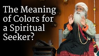 The Meaning of Colors for a Spiritual Seeker  Sadhguru [upl. by Ative]