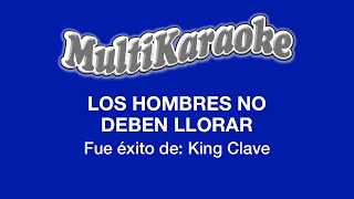 Los Hombres No Deben Llorar  Multikaraoke  Fue Éxito de King Clave [upl. by Ilyk885]