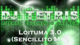 DJ Tetris Mix  Loituma 30 Sencillito Mix 2010  DJ T3S Costeñito Style Trival Costeño [upl. by Nifares]