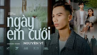 NGÀY EM CƯỚI  NGUYỄN VĨ  OFFICIAL MUSIC VIDEO [upl. by Ennaer959]