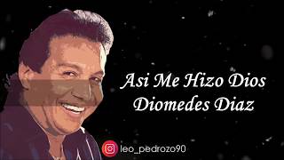 Asi Me Hizo Dios Diomedes Diaz  Letra [upl. by Thetos]