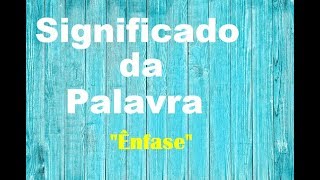 Significado da palavra Ênfase [upl. by Oidale]