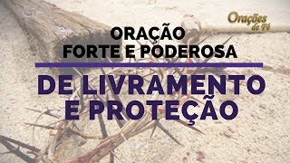 ORAÇÃO FORTE E PODEROSA DE LIVRAMENTO E PROTEÇÃO [upl. by Raphaela]