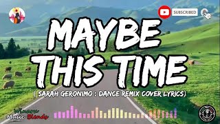 MAYBE THIS TIME  SARAH GERONIMO DANCE REMIX COVER LYRICS [upl. by Arramas]