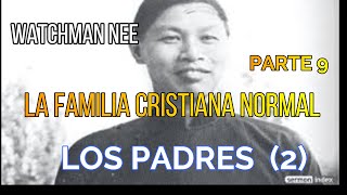 LA FAMILIA CRSITIANA NORMAL  LOS PADRES 2 PARTE 9  WATCHMAN NEE [upl. by Aenil247]