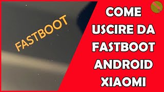 Come USCIRE DALLA MODALITA FASTBOOT XioamiAndroid GRATIS 📱 [upl. by Ydnih230]