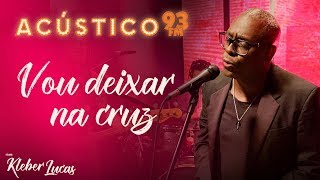 Kleber Lucas  Vou Deixar na Cruz  Acústico 93  AO VIVO  2020 [upl. by Miki916]