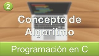 2 Programación en C  Concepto de Algoritmo [upl. by Cirtap]