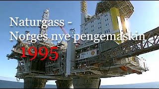 Naturgass  Norges nye pengemaskin 1995 [upl. by Irbmac316]