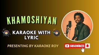 Khamoshiyan Karaoke with Lyrics  Arijit Singh  Presenting By Karaoke Roy [upl. by Valdis527]