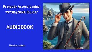 Arsene Lupin  Wydrążona Iglica Maurice Leblanc Audiobook PL [upl. by Sivia820]