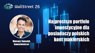 WS26 ⛰ Mateusz Samołyk – Najprostsze portfele inwestycyjne dla posiadaczy polskich kont maklerskich [upl. by Oravla]