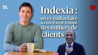 Indexia  un exmilliardaire accusé d’avoir trompé des milliers de clients [upl. by Oiracam]