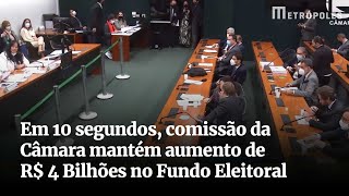 Em 10 segundos comissão da Câmara mantém aumento de R 4 Bilhões no Fundo Eleitoral [upl. by Novehs]