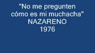 Nazareno  No me pregunten cómo es mi muchacha [upl. by Chace]