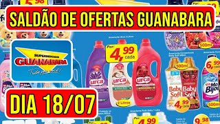 OFERTAS IMPERDÍVEIS DO GUANABARA SUPERMERCADO VÁLIDAS DE 16 A 180724 [upl. by Hazem]