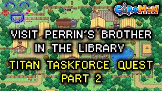 Visit Perrins Brother in the Library  Coromon Quest Guide [upl. by Mihsah]