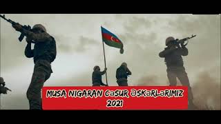 Musa Nigaran Cesur Eskerlerimiz 2021 [upl. by Lelia463]