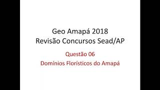 06 Domínios Florísticos do Amapá  Revisão Final Concursos SEADAP 2018 [upl. by Nylloh752]