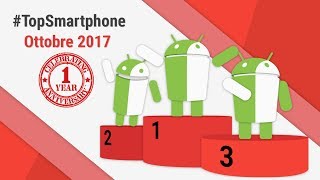 Migliori Smartphone Android Ottobre 2017 TopSmartphone TuttoAndroid [upl. by Ajani]