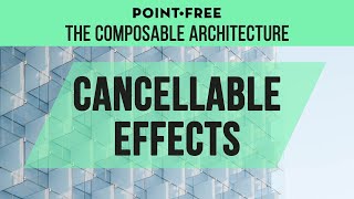 Cancellable Effects in PointFrees Composable Architecture [upl. by Dianthe]