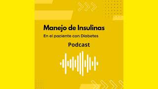 MANEJO DE INSULINAS EN EL PACIENTE CON DIABETES PODCAST 2024 [upl. by Bultman]