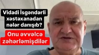 Vidadi İsgəndərli öldürülmədən əvvəl xəstəxanada nələr danışıb Zəhərləmişdilər [upl. by Ecila]