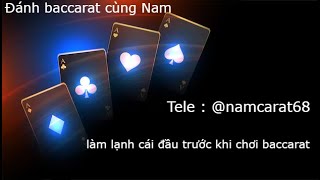 đánh baccarat  làm lạnh cái đầu trước khi chơi baccarat  nam carat [upl. by Ditter]