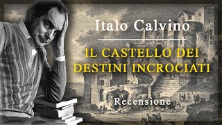 Italo Calvino  IL CASTELLO DEI DESTINI INCROCIATI  Recensione [upl. by Ilrac191]