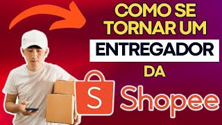 COMO se tornar um ENTREGADOR da SHOPEE [upl. by Layton734]