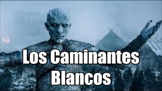 Los Caminantes Blancos Origen teorías análisis y posibles spoilers de Juego de Tronos [upl. by Gean335]