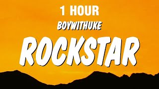 1 HOUR BoyWithUke  Rockstar Lyrics [upl. by Wolpert]