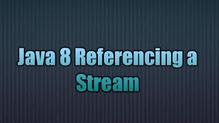 Java 8 Referencing a Stream [upl. by Durwin]