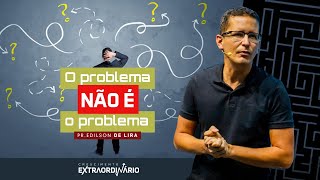 O PROBLEMA NÃO É O PROBLEMA  EDILSON DE LIRA  16H  230723  CULTO AO VIVO [upl. by Yenffit]