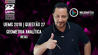 UEMG 2018  Questão 27  GEOMETRIA ANALÍTICA  RETAS  Waldemática [upl. by Kaufman245]