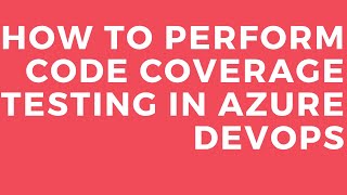 HOW TO PERFORM CODE COVERAGE TESTING IN AZURE DEVOPS [upl. by Notsirk132]