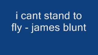 i cant stand to fly  james bluntwmv [upl. by Cob]