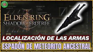 Localización ESPADÓN de METEORITO ANCESTRAL  Elden Ring Shadow of the Erdtree [upl. by Mizuki788]