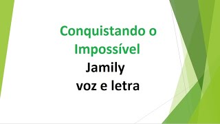 Conquistando o Impossível  Jamily  voz e letra [upl. by Snider295]