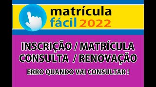 MATRICULA FACIL 2022 INSCRIÇÃO CONSULTA  MATRÍCULA  RENOVAÇÃO erro quando vai consultar [upl. by Eveineg]