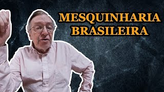 Mesquinharia Brasileira [upl. by Eiblehs341]