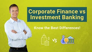 Corporate Finance vs Investment Banking  Know the Best Differences [upl. by Eniamrahs]