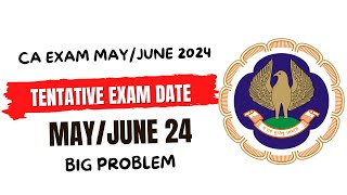 CA Exam May June 2024 Tentative Exam Date  Big problem 😲 [upl. by Nnylaehs]