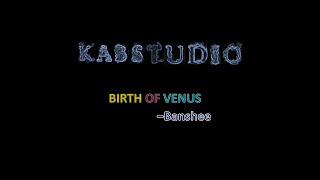 Birth Of Venus II Banshee II KABSTUDIO [upl. by Marquardt]