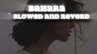 Bahara  Slowed And Reverd  Lofi ft song love hindisong [upl. by Nenad426]