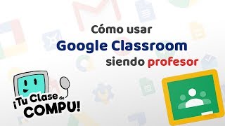 Tutorial Cómo usar Classroom en modo Profesor  TuClasedeCompu [upl. by Nivrehs]