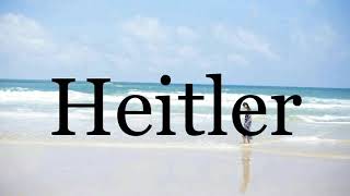 How To Pronounce Heitler🌈🌈🌈🌈🌈🌈Pronunciation Of Heitler [upl. by Hilda]