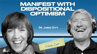 Manifest with Dispositional Optimism with Jim Doty  Clean Cut [upl. by Mclain284]